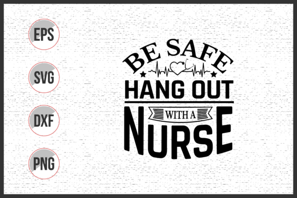 Be Safe Hang out with a Nurse Svg Graphics & Print Templates