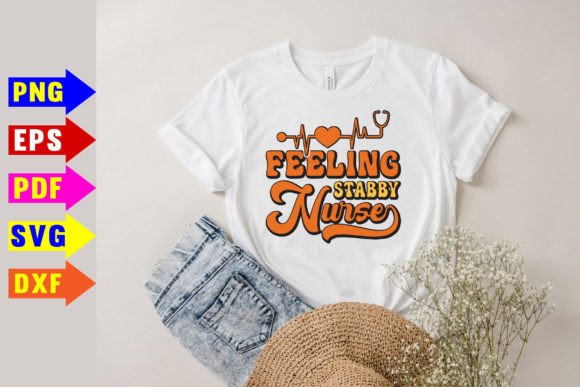Feeling Stabby Nurse Svg: Graphics for T-Shirt Designs