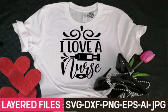 I Love a Nurse SVG: Graphics for T-Shirt Designs