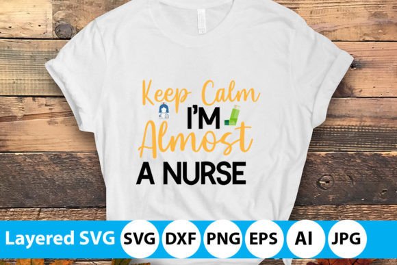 Keep Calm I'm Almost a Nurse SVG for Graphics and T-Shirt Designs