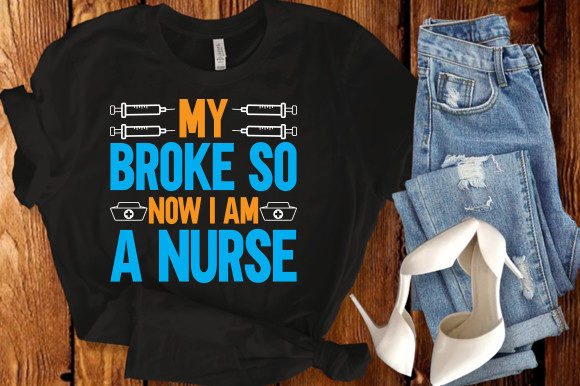 My Broke So Now I Am a Nurse SVG for T-Shirt Designs