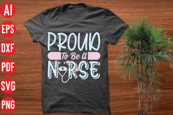 Proud to Be a Nurse SVG: Graphics for T-Shirt Designs